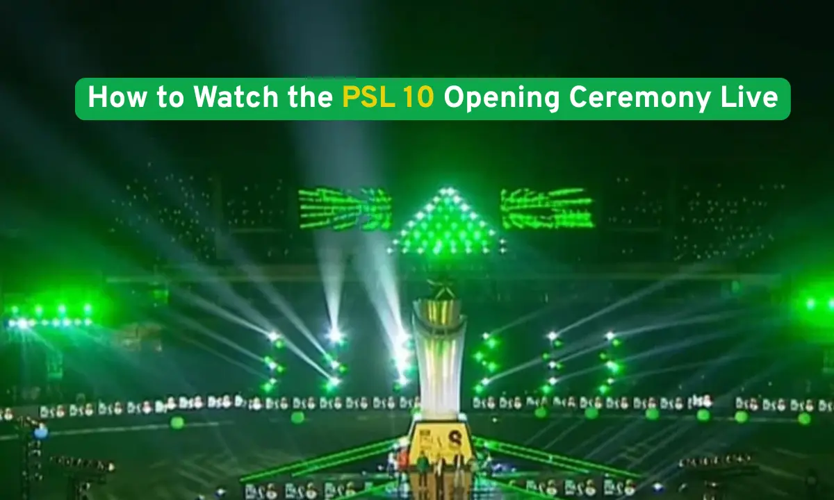 How to Watch the PSL 10 Opening Ceremony Live